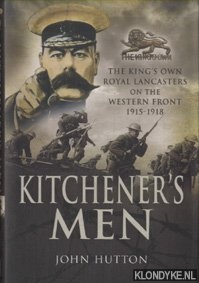 Hutton, John - Kitchener's Men. The King's Own Royal Lancasters on the Western Front 1915-1918