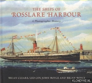 Cleare, Brian - The Ships of Rosslare Harbour. A Photographic History