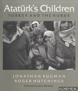 Rugman, Jonathan - Ataturk's Children. Turkey and the Kurds