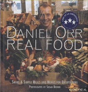 Orr, Daniel - Daniel Orr Real Food. Smart & Simple Meals and Menus for Entertaining