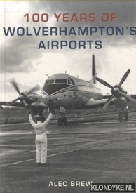 100 Years of Wolverhampton's Airports - Brew, Alec