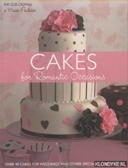 Clee-Cadman, May - Cakes for Romantic Occasions. Over 40 Cakes for Weddings and Other Special Celebrations