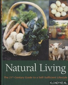 Natural Living. The 21st-Century Guide to a Self-Sufficient Lifestyle - Wright, Liz