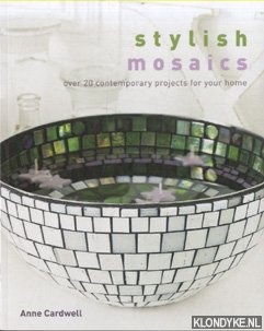 Cardwell, Anne - Stylish Mosaics. Over 20 Contemporary Projects for Your Home