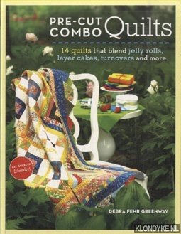 Greenway, Debra Fehr - Pre-Cut Combo Quilts. 14 quilts that blend Jelly Rolls, Layer Cakes, Turnovers and More