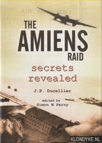 Ducellier, J-P - The Amiens Raid Secrets Revealed