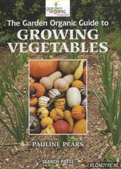 Pears, Pauline - The Garden Organic Guide to Growing Vegetables