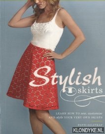 Potter, Seryn - Stylish Skirts. Learn How to Sew, Customise and Style Your Very Own Skirts