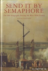 Mallinson, Howard - Send It By Semaphore. The Old Telegraphs During The Wars With France