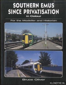 Oliver, Bruce - Southern EMUs Since Privatisation. For the Modeller and Historian