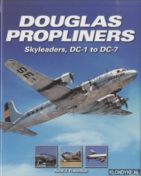 Francillon, Rene J. - Douglas Propliners. Skyleaders, DC-1 to DC-7
