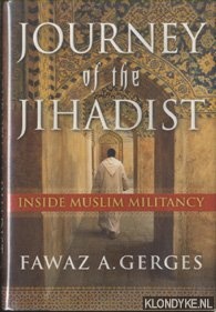 Gerges, Fawaz A. - Journey of the Jihadist. Inside muslim militancy