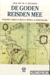 Meuleman, G. - De goden reisden mee. Verguisde religies in Mexico, Midden- en Zuid-Amerika