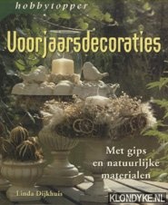 Dijkhuis, L.; Groenland, E. van - Voorjaarsdecoraties. Met gips en natuurlijke materialen