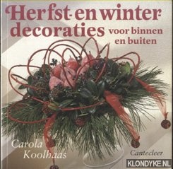 Koolhaas, Carola - Herfst- En Winterdecoraties Voor Binnen En Buiten