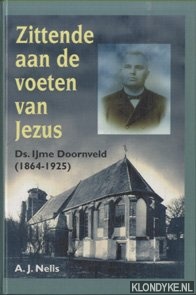 Nelis, A.J. - Zittende aan de voeten van Jezus. Ds. IJme Doornveld (1864-1925)