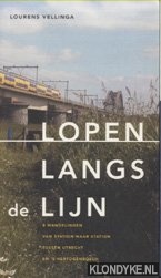 Lopen langs de lijn. 8 wandelingen van station naar station tussen Utrecht en 's-Hertogenbosch - Vellinga, L.