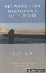 Fijen, Leo - Het Wonder Van Maartensdijk Leeft Verder. 80 verhalen van mensen over geloven in een vitale dorpskerk