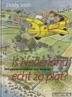 Smits, Debby - Is Nederland Echt Zo Plat? Een spannend reisboek voor kinderen