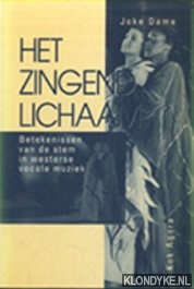 Dame, J.E.J. - Zingend lichaam. Betekenissen van de stem in westerse vocale muziek
