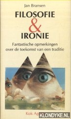 Bransen, Jan - Filosofie & ironie. Fantastische opmerkingen over de toekomst van een traditie