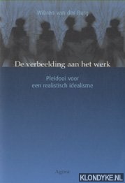 Burg, Wibren van der - De verbeelding aan het werk. Pleidooi voor een realistisch idealisme