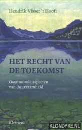 Visser 't Hooft, Hendrik - Het recht van de toekomst. Over morele aspecten van duurzaamheid