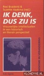 Braidotti, Rosi & Suzette Haakma (red.) - Ik denk dus zij is. Vrouwelijke intellectuelen in een historisch en literair perspectief