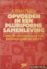 Faber, Johan - Opvoeden in een pluriforme samenleving. Over de samenhang van pedagogiek en recht
