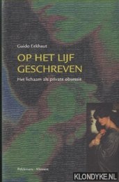 Eekhaut, Guido - Op Het Lijf Geschreven. Het lichaam als private obsessie