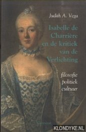 Vega, Judith A. - Isabelle de Charriere en de kritiek van de Verlichting. Filosofie, politiek, cultuur