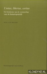 Melker, R.A. de - Unitas, libertas, carita. De betekenis van de wetenschap voor de huisartspraktijk
