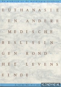 Wal, G. van der - Euthanasie en andere medische beslissingen rond het levenseinde. De praktijk en de meldingsprocedure