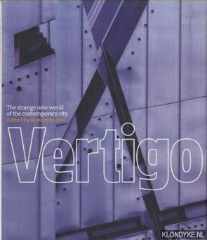 Moore, Rowan - Vertigo. The Strange New World of the Contemporary City