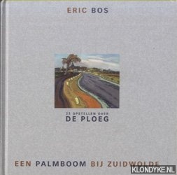 Bos, Elco - Een palmboom bij Zuidwolde. 25 opstellen over De Ploeg