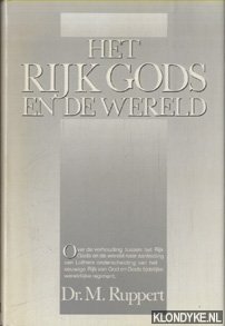 Ruppert, M. - Het rijk Gods en de wereld, over de verhouding tussen het rijk Gods en de wereld naar aanleiding van Luthers onderscheiding van het eeuwige rijk van God en Gods en Gods tijdelijke wereldlijke regiment