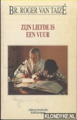Taize, Br. Roger van - Zijn liefde is een vuur