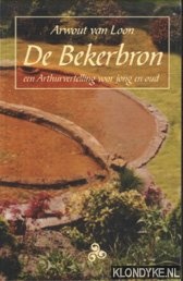 Loon, Arwout van - De Bekerbron. Een Arthurvertelling voor jong en oud