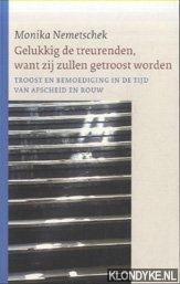 Nemetschek, Monika - Gelukkig de treurenden want zij zullen getroost worden, troost en bemoediging in de tijd van afscheid en rouw