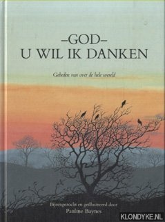 Baynes, Pauline (bijeengezocht en geillustreerd door) - God, u wil ik danken. Gebeden van over de hele wereld
