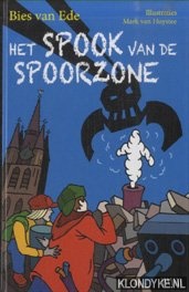 Ede, Bies van & Mark van Huystee (illustraties) - Het spook van de spoorzone