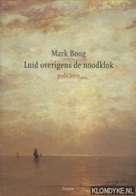 Boog, Mark - Luid overigens de noodklok. Gedichten