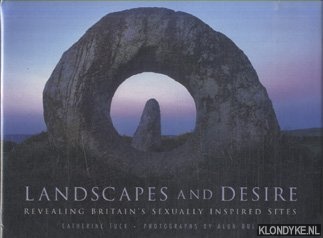 Tuck, Catherine E. - Landscapes and Desire. Revealing Britain's Sexually Inspired Sites