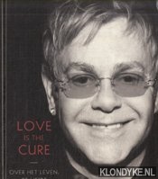 John, Elton - Love is the cure. Over het leven, de liefde en het einde van Aids