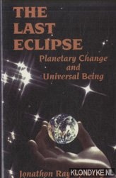 Spinney, Jonathon R. - Last Eclipse. Planetary Change and Universal Being