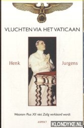 Jurgens, H. - Vluchten via het Vaticaan: Waarom Puis XII niet Zalig verklaard wordt