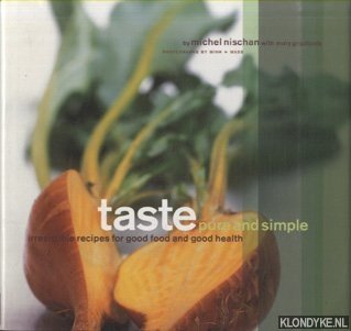 Nischan, Michel - Taste Pure and Simple. Irresistible Recipes for Good Food and Good Health