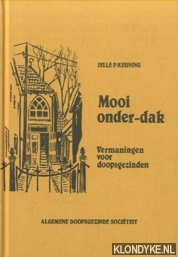 Keuning, Jelle P. - Mooi onder-dak. Vermaningen voor doopsgezinden