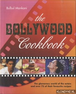 Mankani, B. - The Bollywood Cookbook. The glamorous world of the actors and over 75 of their favourite recipes