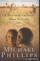 Phillips, Michael - A Day to Pick Your Own Cotton